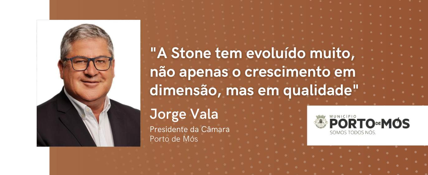 Jorge Vala: “A STONE tem evoluído muito, não apenas o crescimento em dimensão, mas em qualidade”.