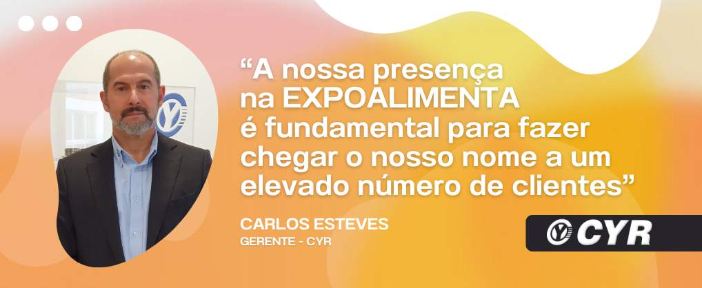 CYR: “A nossa presença na EXPOALIMENTA é fundamental para fazer chegar ao nosso nome a um elevado número de clientes”