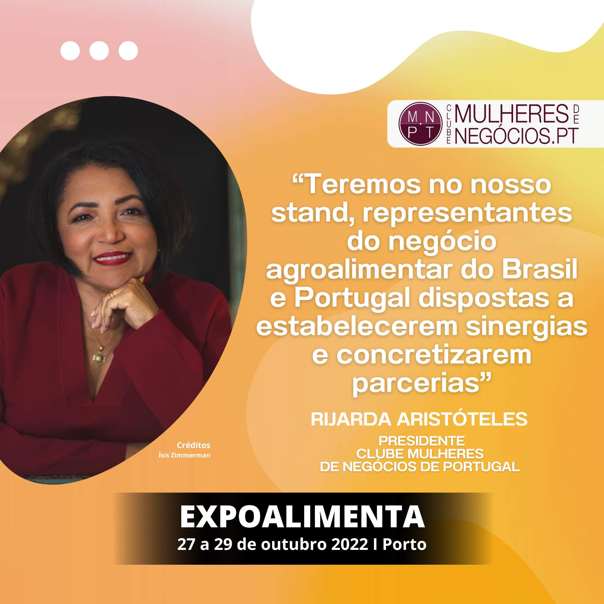 Clube Mulheres de Negócios de Portugal: "We will have at our booth, representatives of the agro-food business from Brazil and Portugal willing to establish synergies and make partnerships".