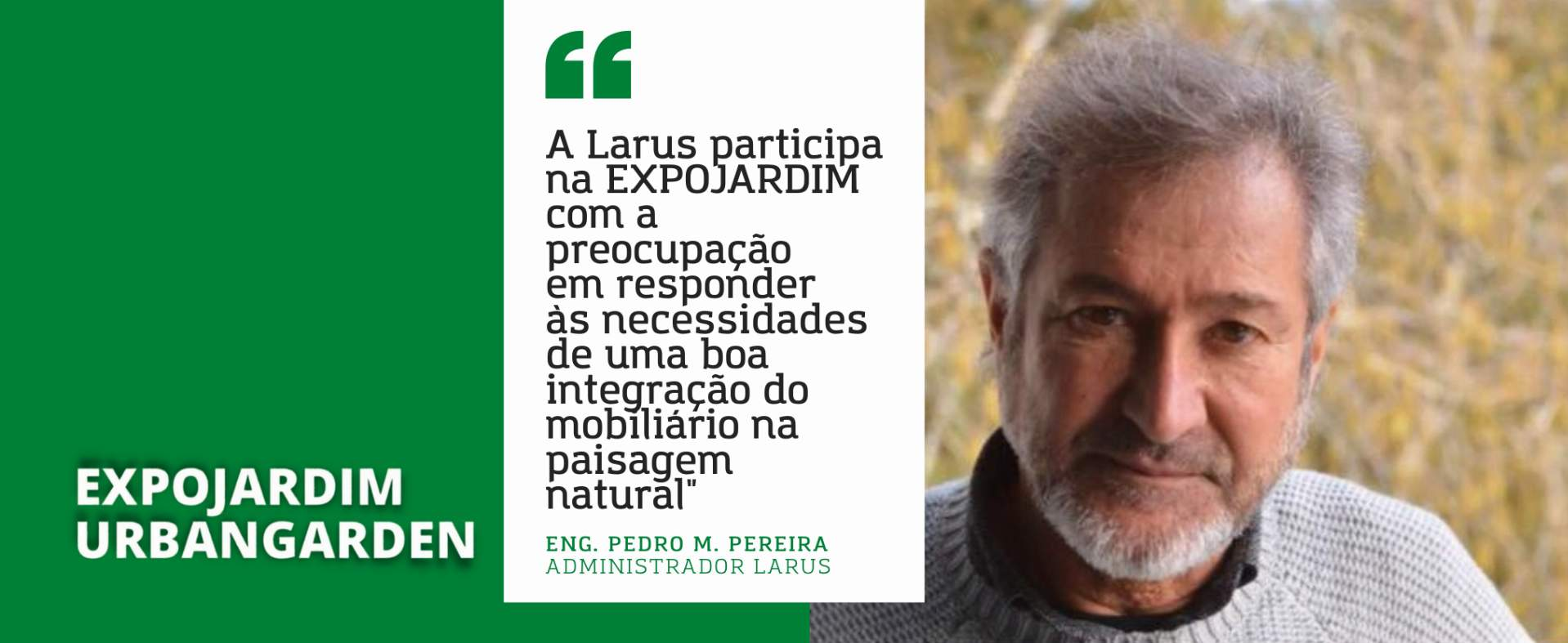 Larus: “Participamos na EXPOJARDIM com a preocupação em responder às necessidades de uma boa integração do mobiliário na paisagem natural"