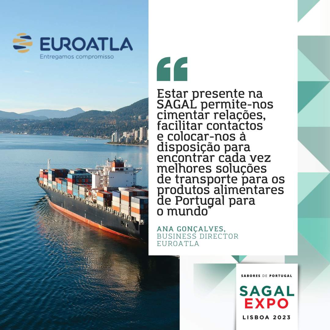 Euroatla: "Estar presente na SAGAL permite-nos cimentar relações, facilitar contactos e colocar-nos à disposição para encontrar cada vez melhores soluções de transporte para os produtos alimentares de Portugal para o mundo"