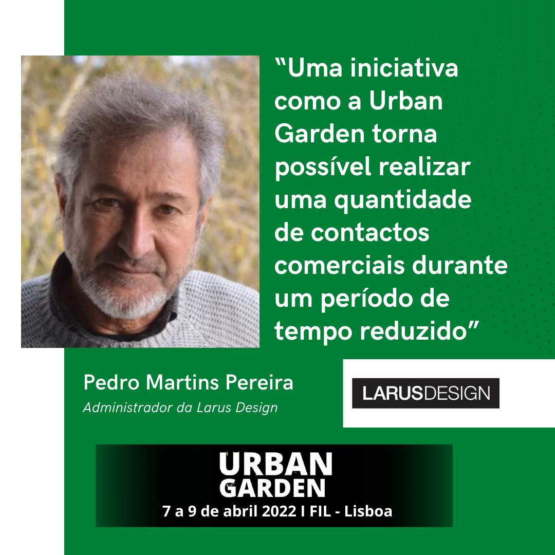 Larus Design: “Uma iniciativa como a Urban Garden torna possível realizar uma quantidade de contactos comerciais durante um período de tempo reduzido”