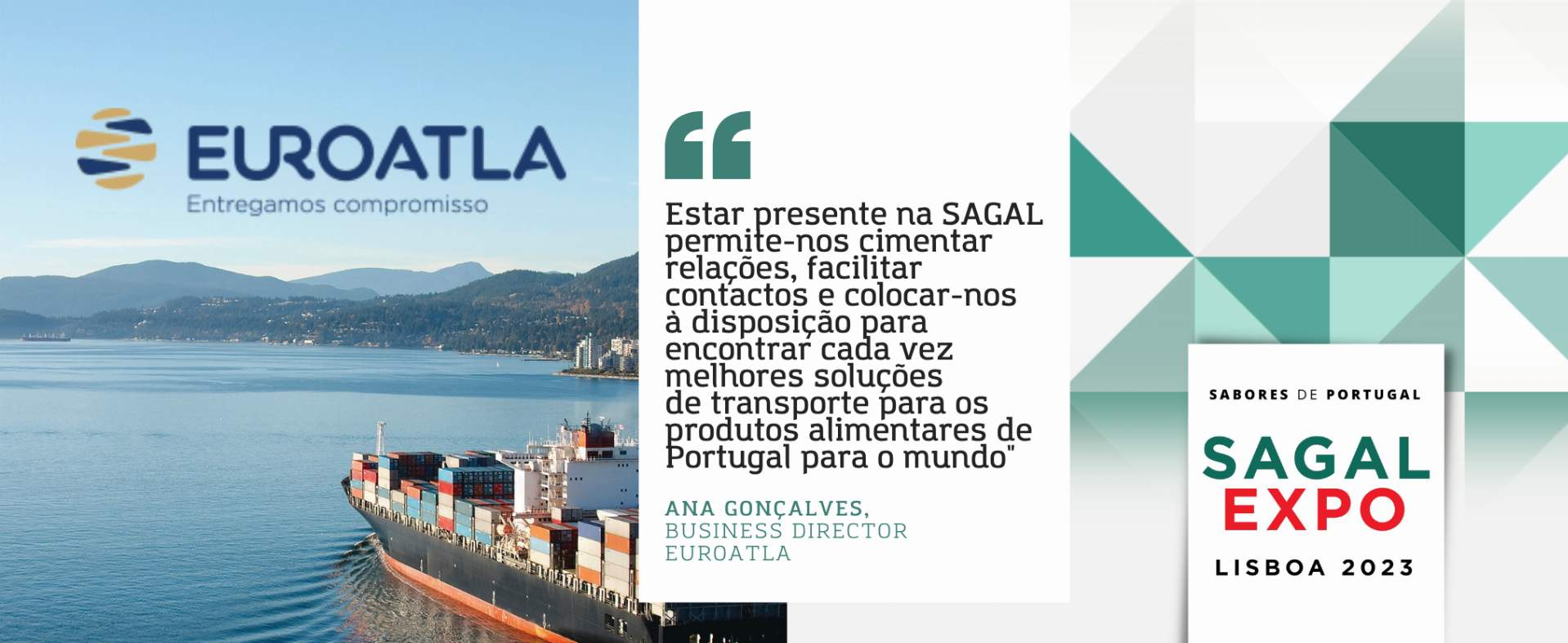 Euroatla: "Estar presente na SAGAL permite-nos cimentar relações, facilitar contactos e colocar-nos à disposição para encontrar cada vez melhores soluções de transporte para os produtos alimentares de Portugal para o mundo"