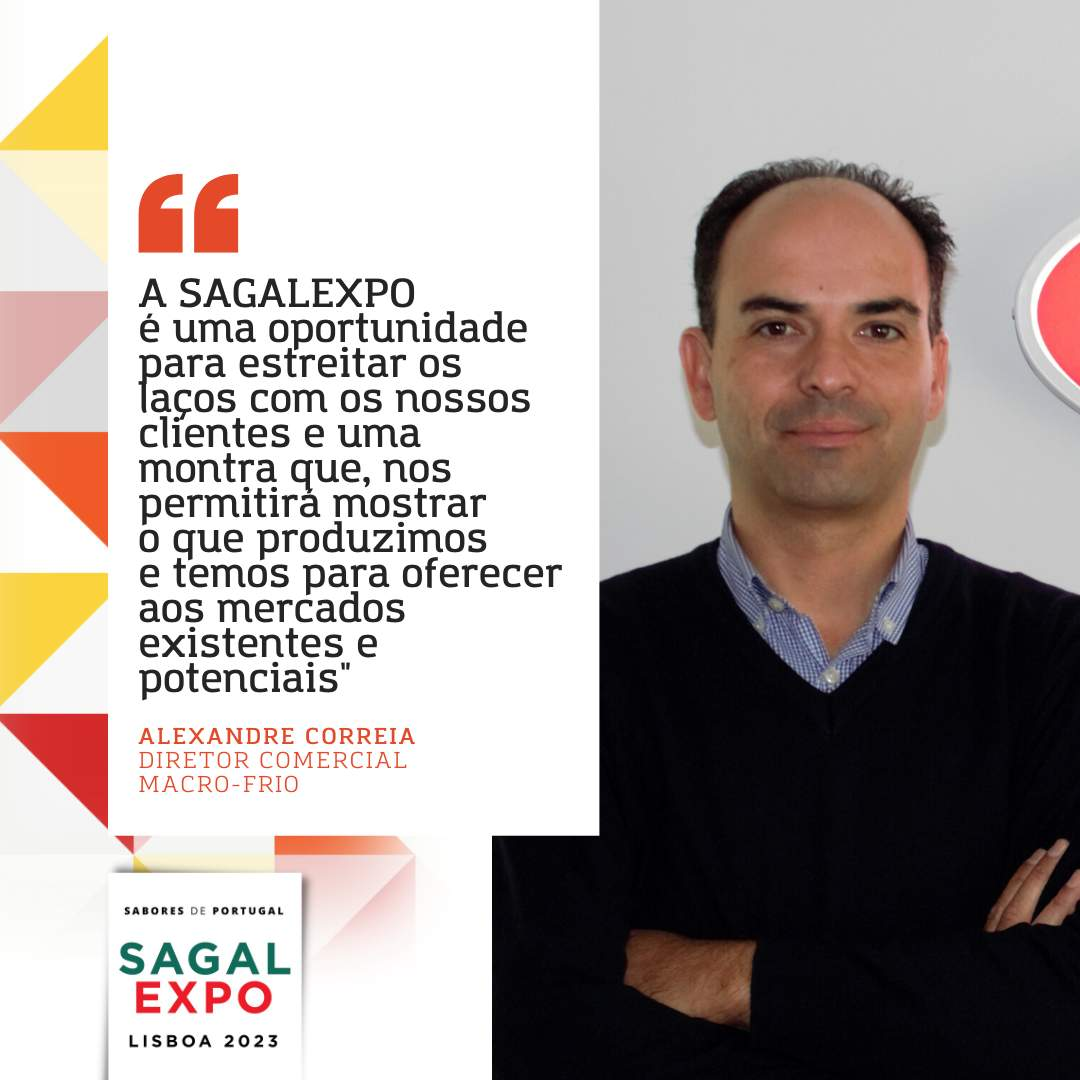 Macro-frio: "SAGALEXPO is an opportunity to strengthen ties with our customers and a showcase that will allow us to show what we produce and have to offer to existing and potential markets".