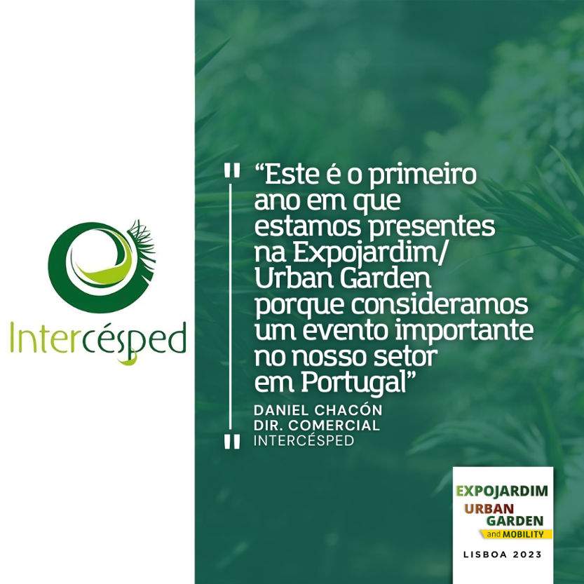 Intercésped : "C'est la première année que nous participons à Expojardim/Urban Garden, car nous considérons qu'il s'agit d'un événement important pour notre secteur au Portugal".