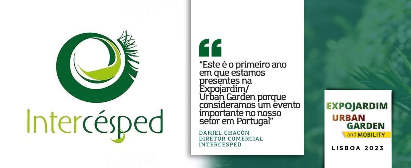Intercésped : "C'est la première année que nous participons à Expojardim/Urban Garden, car nous considérons qu'il s'agit d'un événement important pour notre secteur au Portugal".