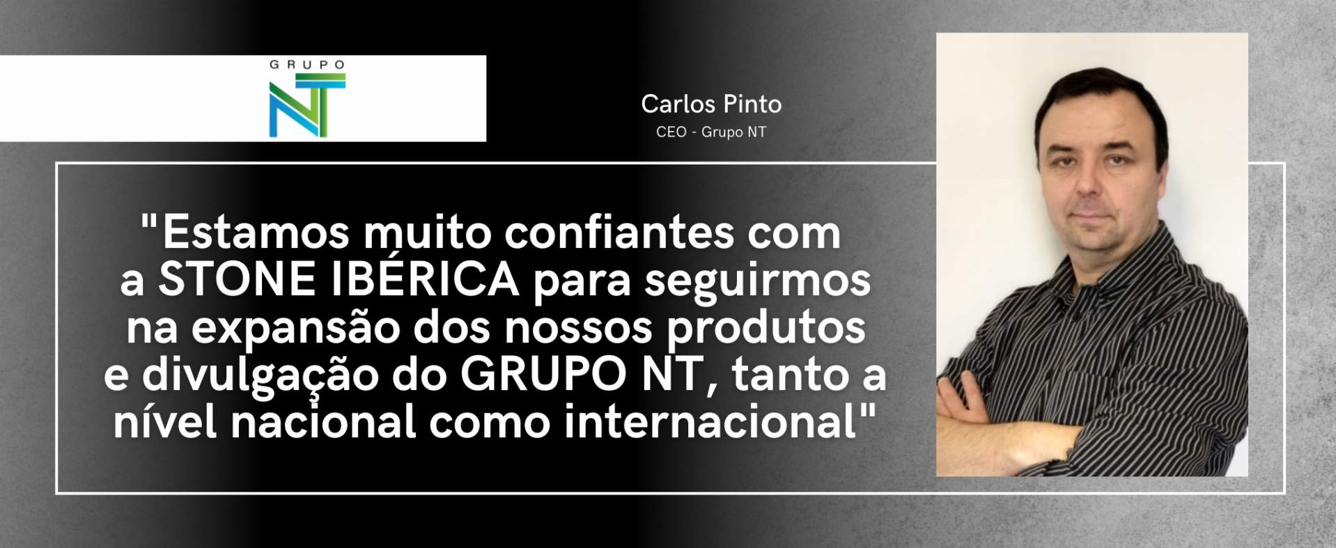 Grupo NT : "Nous sommes très confiants dans la capacité de STONE IBÉRICA à continuer à développer nos produits et à promouvoir le Grupo NT, tant au niveau national qu'international".