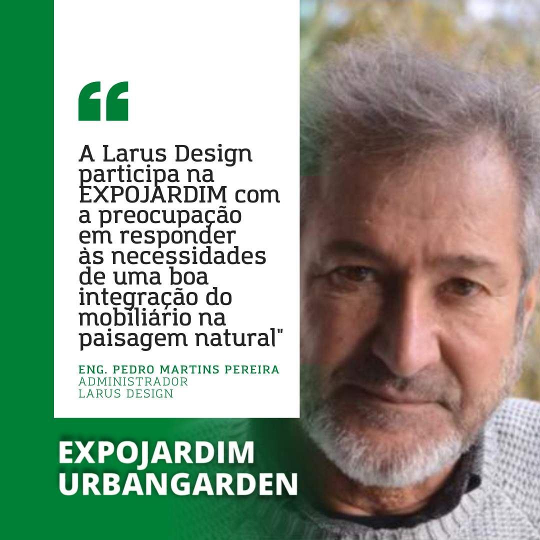 Larus: "Participamos en EXPOJARDIM con la preocupación de satisfacer las necesidades de una buena integración del mobiliario en el paisaje natural".